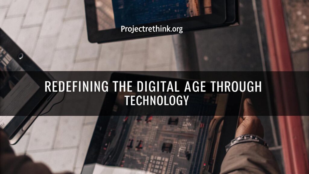 Redefining the Digital Age Through Technology